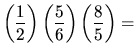 ${\displaystyle\left( \frac{1}{2} \right)\left( \frac{5}{6} \right)\left( \frac{8}{5} \right) = }$