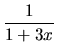 $\displaystyle\frac{1}{1+3x}$