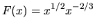 $\displaystyle{F(x)=x^{1/2}x^{-2/3}}$