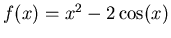 $f(x)= x^2 - 2\cos(x)$