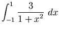 ${\displaystyle \int_{-1}^1 \frac{\textstyle 3}{\textstyle 1+x^2}~dx}$