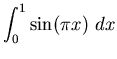 ${\displaystyle \int_0^1 \sin ( \pi x)~dx}$