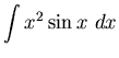 ${\displaystyle \int x^2 \sin x ~dx}$