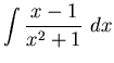 ${\displaystyle \int {x - 1 \over x^2 + 1}~dx}$