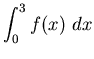 ${\displaystyle \int _0^3 f(x) ~dx}$